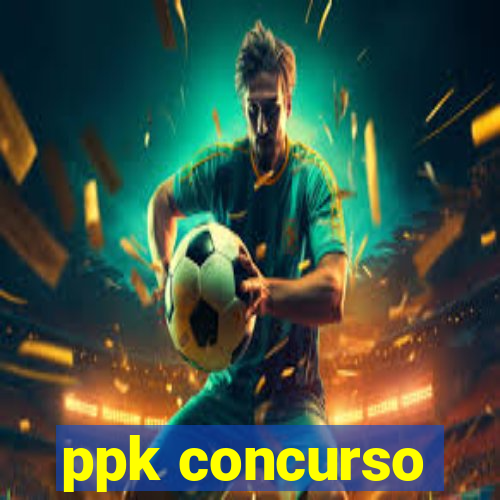 ppk concurso